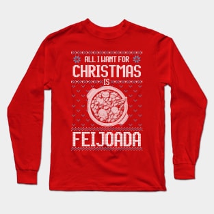 All I Want For Christmas Is Feijoada - Ugly Xmas Sweater For Feijoada Lover Long Sleeve T-Shirt